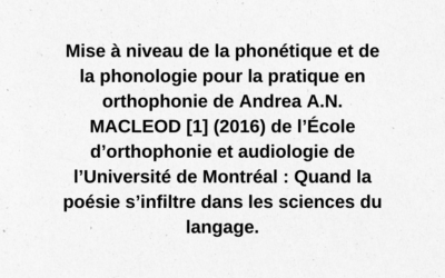Mise à niveau de la phonétique et de la phonologie pour la pratique en orthophonie de Andrea A.N. MACLEOD (2016) de l’École d’orthophonie et audiologie de l’Université de Montréal : Quand la poésie s’infiltre dans les sciences du langage